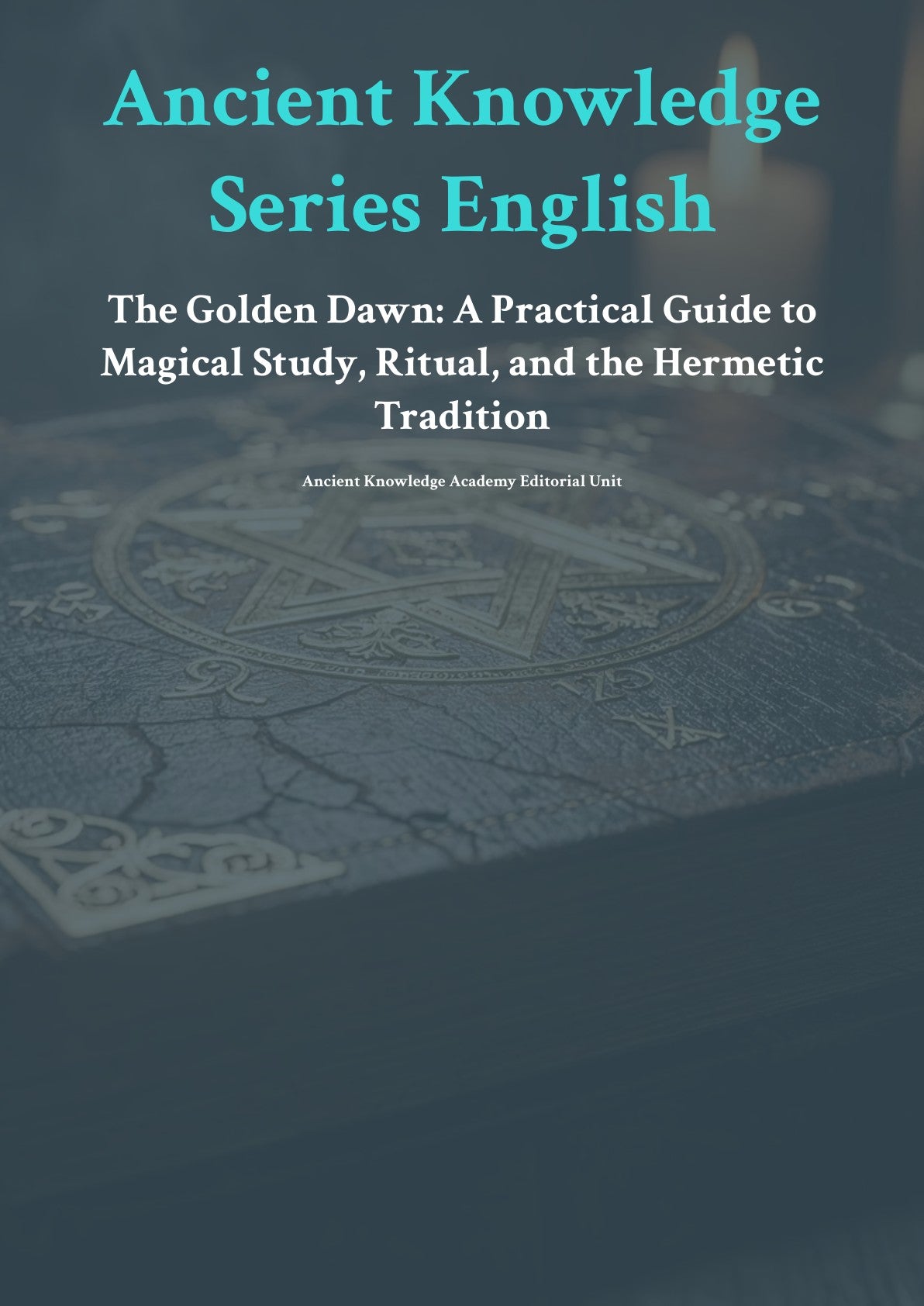 The Golden Dawn: A Practical Guide to Magical Study, Ritual, and the Hermetic Tradition