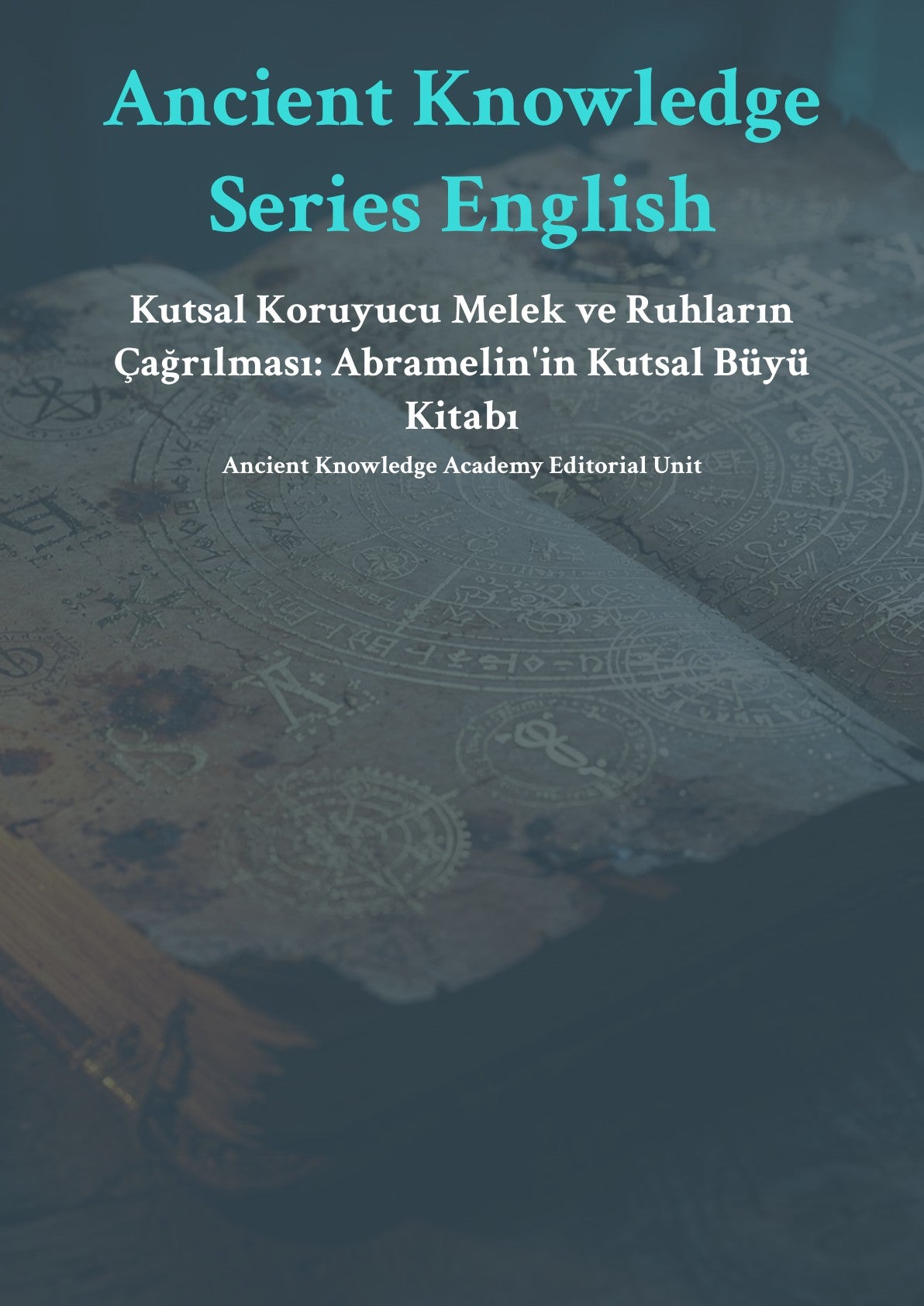 Kutsal Koruyucu Melek ve Ruhların Çağrılması: Abramelin'in Kutsal Büyü Kitabı
