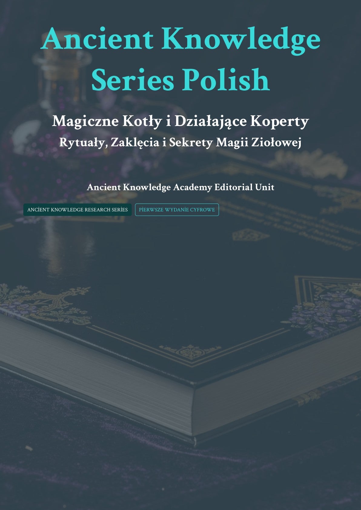 Magiczne Kotły i Działające Koperty Rytuały, Zaklęcia i Sekrety Magii Ziołowej