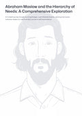 Abraham Maslow and the H ierarchy of Needs: A Comprehensive Exploration