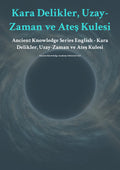 Kara Del ikler, Uzay- Zaman ve Ateş Kulesi Anc ient Knowledge Series English - Kara Delikler, Uzay-Zaman ve Ateş Kulesi