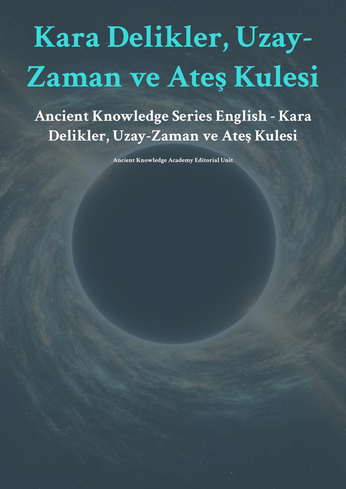 Kara Del ikler, Uzay- Zaman ve Ateş Kulesi Anc ient Knowledge Series English - Kara Delikler, Uzay-Zaman ve Ateş Kulesi