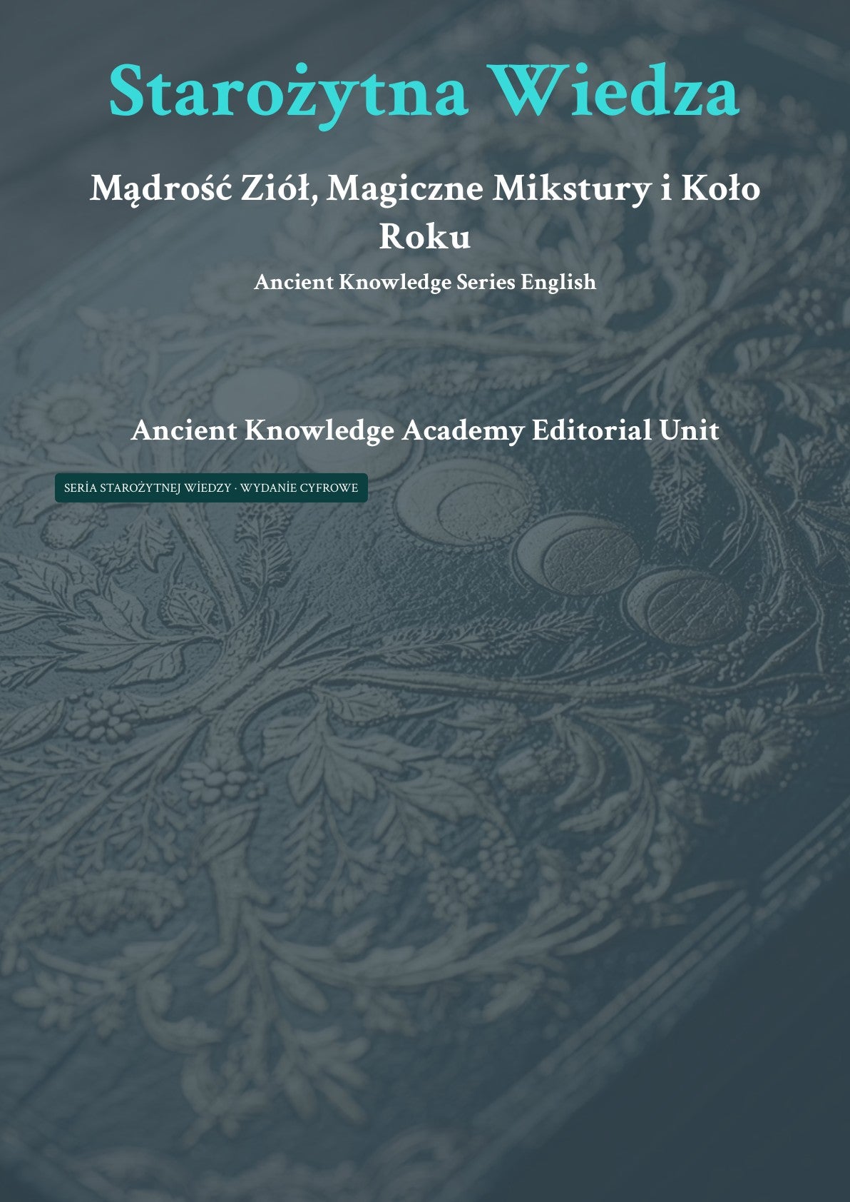 Starożytna W iedza Mądrość Z iół, Magiczne Mikstury i Koło Roku