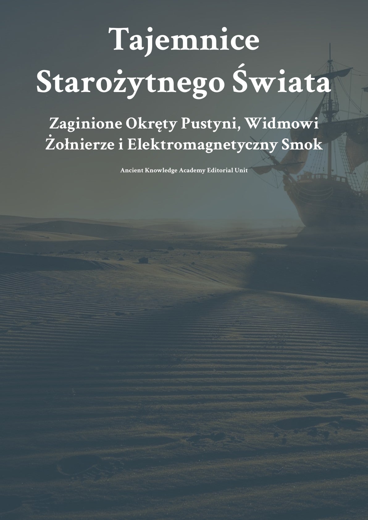 Tajemn ice Starożytnego Świata Zag inione Okręty Pustyni, Widmowi Żołnierze i Elektromagnetyczny Smok