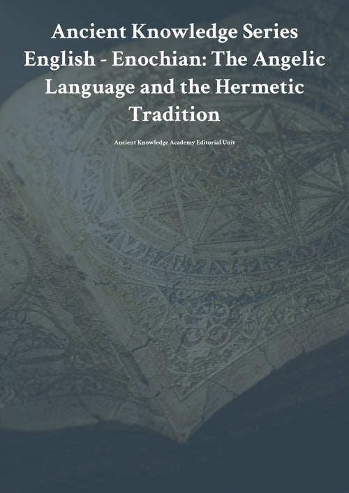 Anc ient Knowledge Series English - Enochian: The Angelic Language and the Hermetic Tradition
