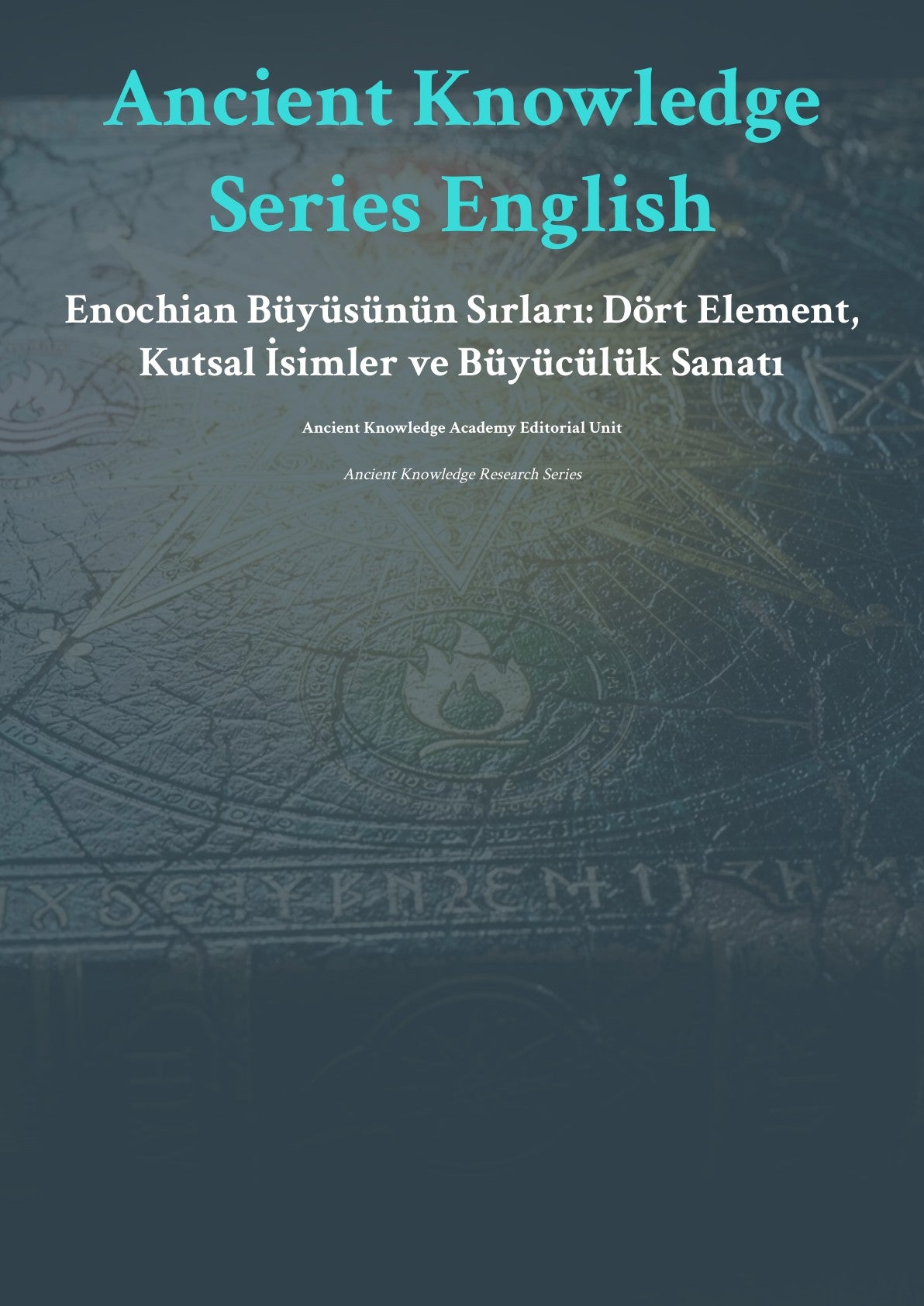 Anc ient Knowledge Series English Enoch ian Büyüsünün Sırları: Dört Element, Kutsal İsimler ve Büyücülük Sanatı
