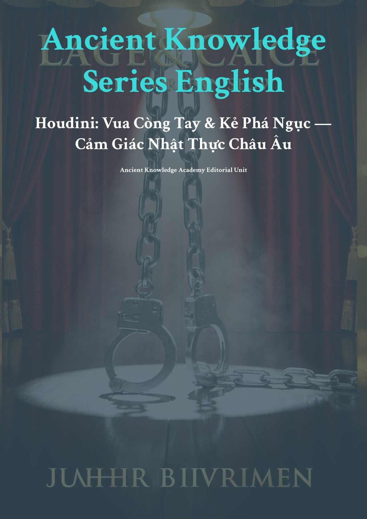 Anc ient Knowledge Series English Houd ini: Vua Cing Tay & Kẻ Phá Ngục — Cảm Giác Nhật Thực Châu Âu