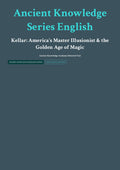 Ancient Knowledge Series English Kellar: America's Master Illusionist & the Golden Age of Magic