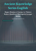 Anc ient Knowledge Series English Mag ie, Illusion et Cinéma : Le Théâtre Robert-Houdin et l'Héritage de Georges Méliès
