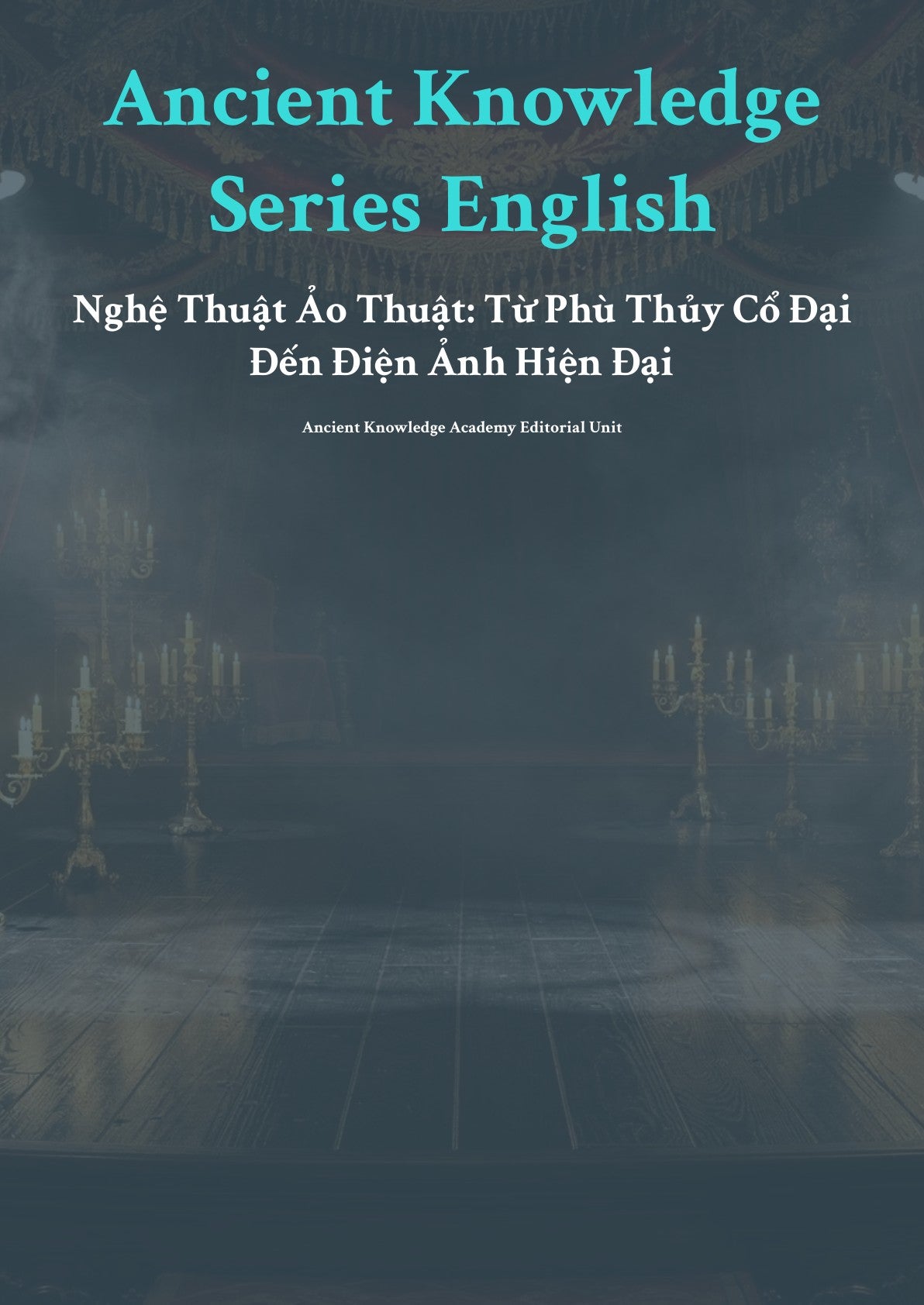 Anc ient Knowledge Series English Nghệ Thuật Ảo Thuật: Từ Phù Thủy Cổ Đạ i Đến Điện Ảnh Hiện Đại