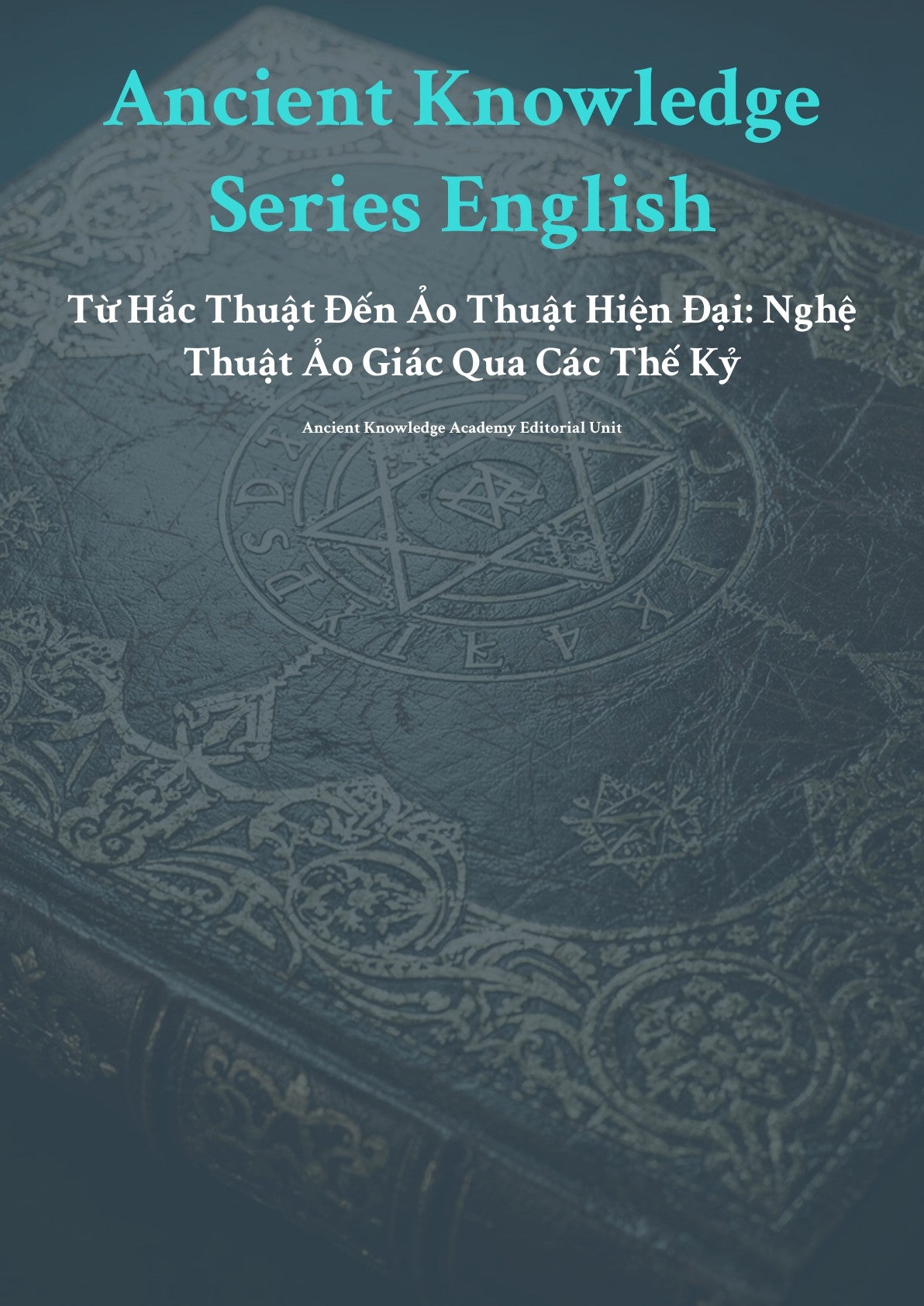 Anc ient Knowledge Series English Từ Hắc Thuật Đến Ảo Thuật H iện Đại: Nghệ Thuật Ảo Giác Qua Các Thế Kỷ