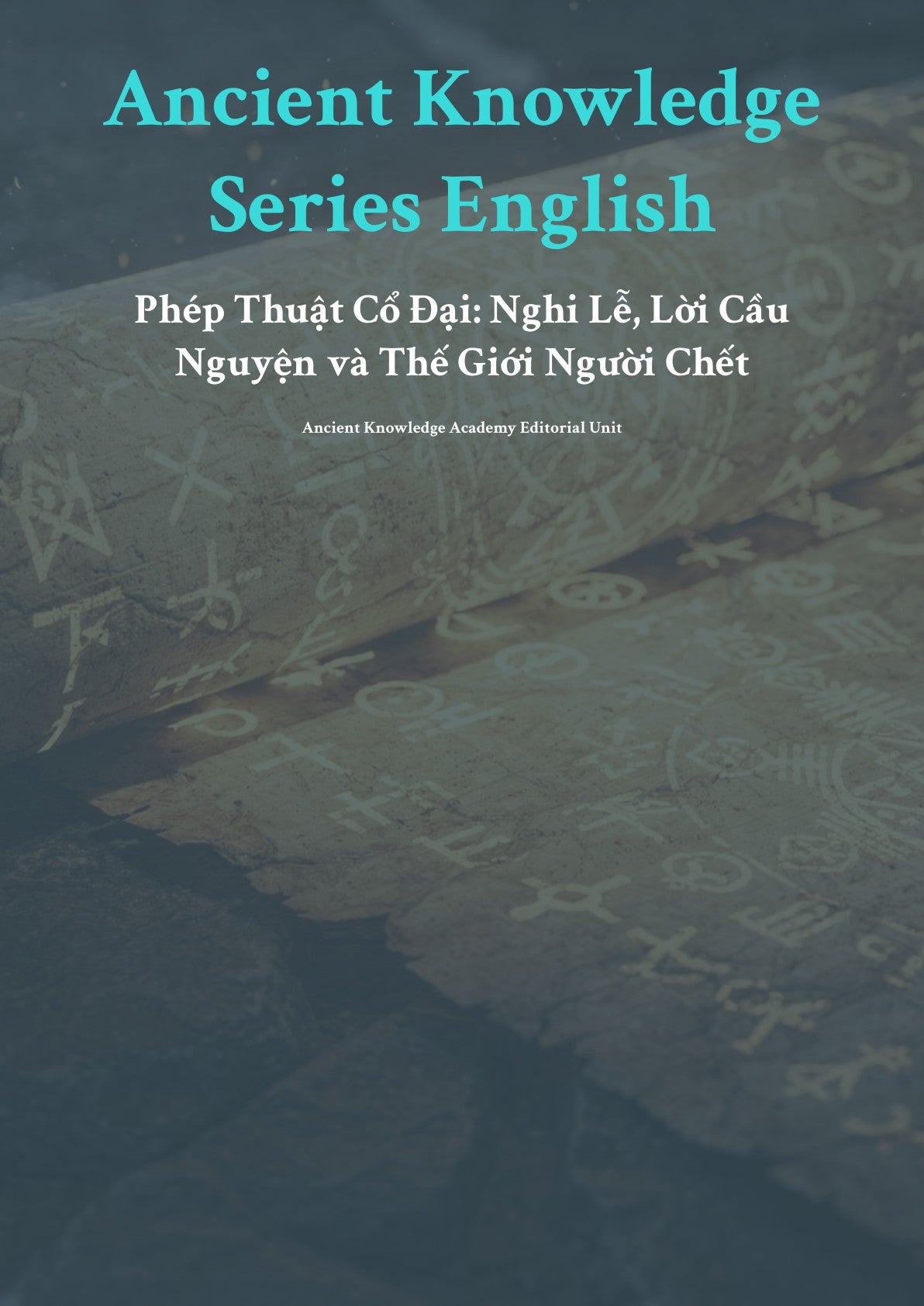 Anc ient Knowledge Series English Phép Thuật Cổ Đạ i: Nghi Lễ, Lời Cầu Nguyện và Thế Giới Người Chết