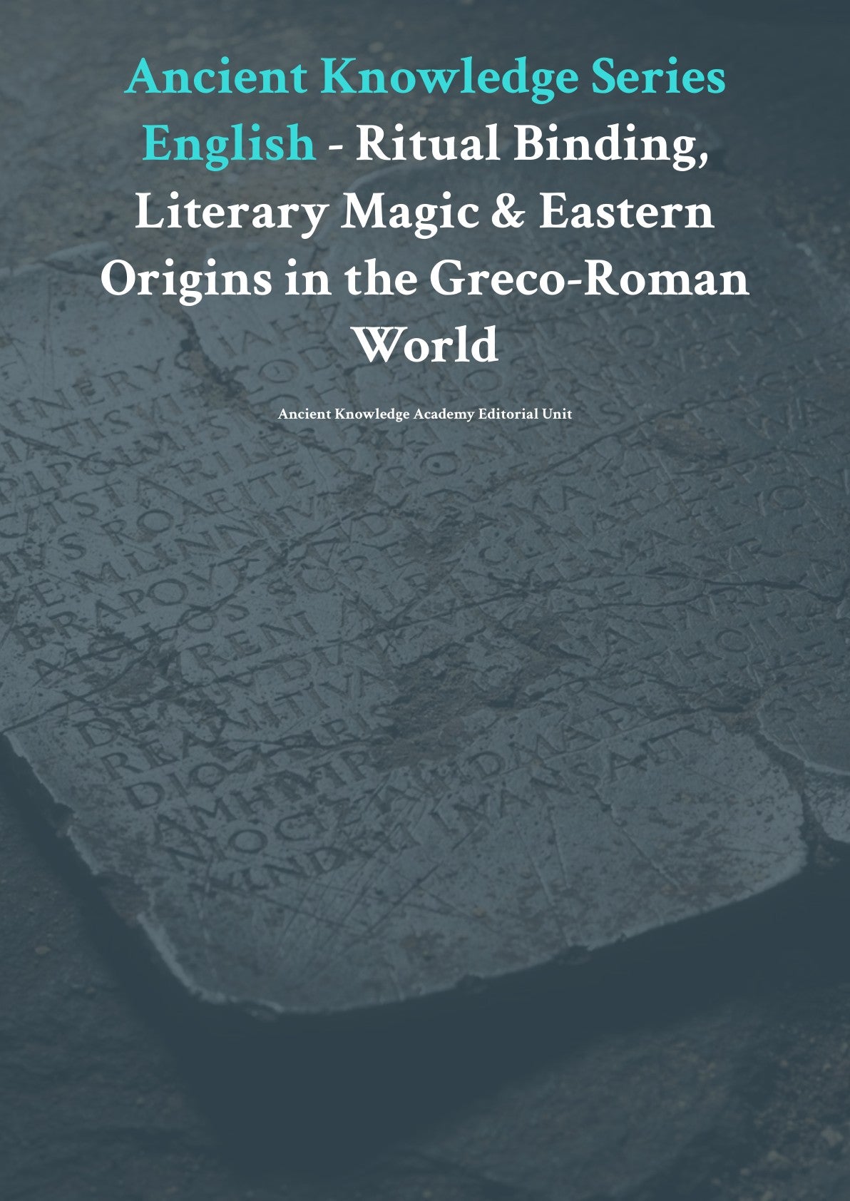 Anc ient Knowledge Series English - R itual Binding, Literary Magic & Eastern Origins in the Greco-Roman World