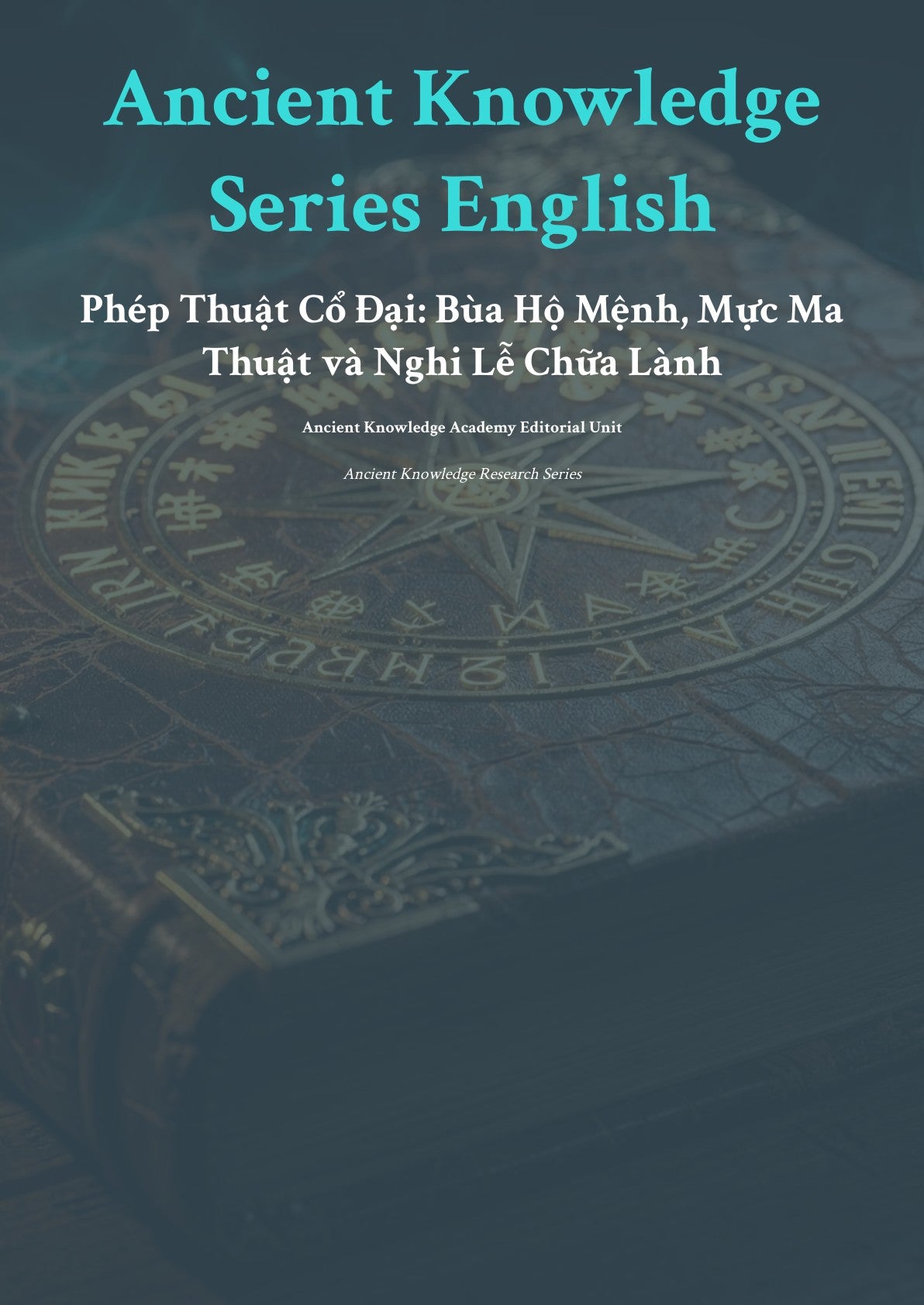 Anc ient Knowledge Series English Phép Thuật Cổ Đạ i: Bùa Hộ Mệnh, Mực Ma Thuật và Nghi Lễ Chữa Lành